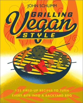 Grilling Vegan Style:125 Fired-Up Recipes to Turn Every Bite into a Backyard Barbeque